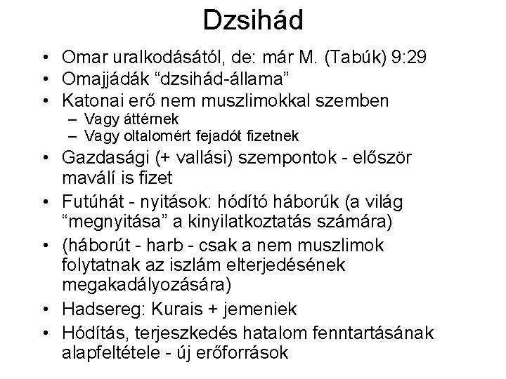 Dzsihád • Omar uralkodásától, de: már M. (Tabúk) 9: 29 • Omajjádák “dzsihád-állama” •