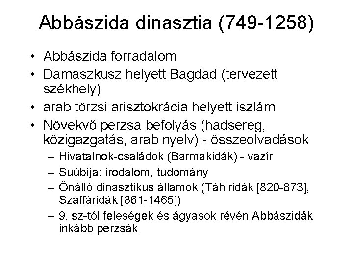 Abbászida dinasztia (749 -1258) • Abbászida forradalom • Damaszkusz helyett Bagdad (tervezett székhely) •