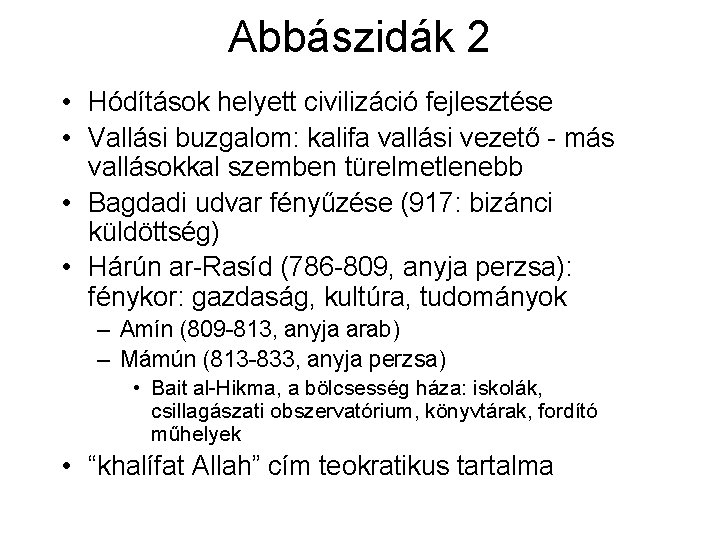 Abbászidák 2 • Hódítások helyett civilizáció fejlesztése • Vallási buzgalom: kalifa vallási vezető -