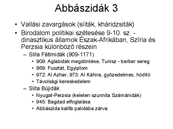 Abbászidák 3 • Vallási zavargások (síiták, kháridzsiták) • Birodalom politikai szétesése 9 -10. sz.