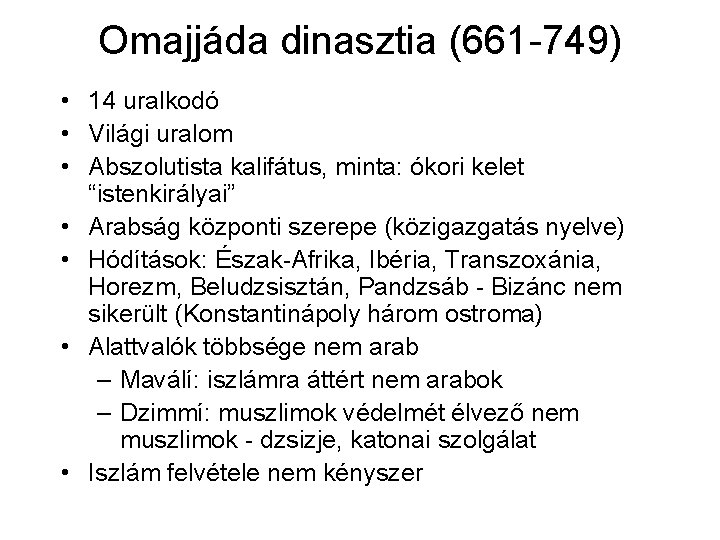 Omajjáda dinasztia (661 -749) • 14 uralkodó • Világi uralom • Abszolutista kalifátus, minta: