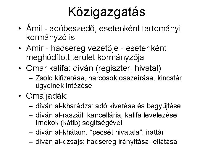 Közigazgatás • Ámil - adóbeszedő, esetenként tartományi kormányzó is • Amír - hadsereg vezetője
