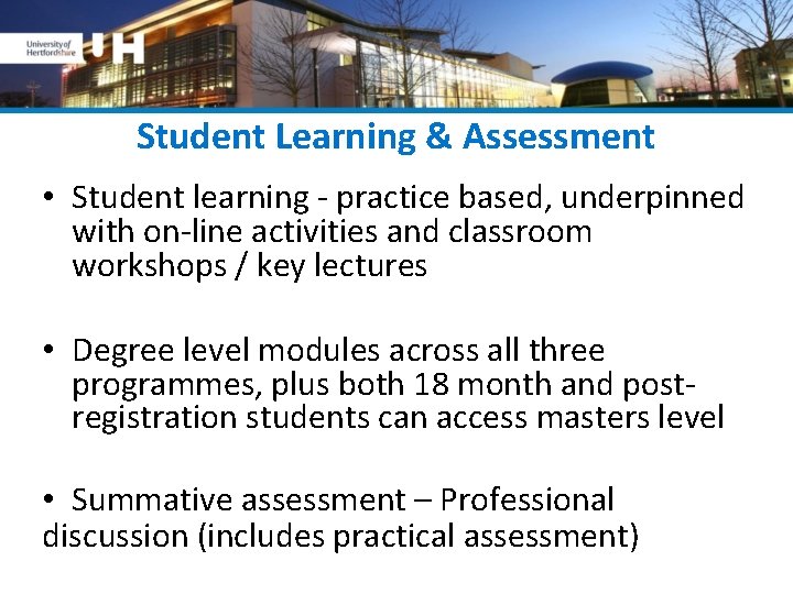 Student Learning & Assessment • Student learning - practice based, underpinned with on-line activities