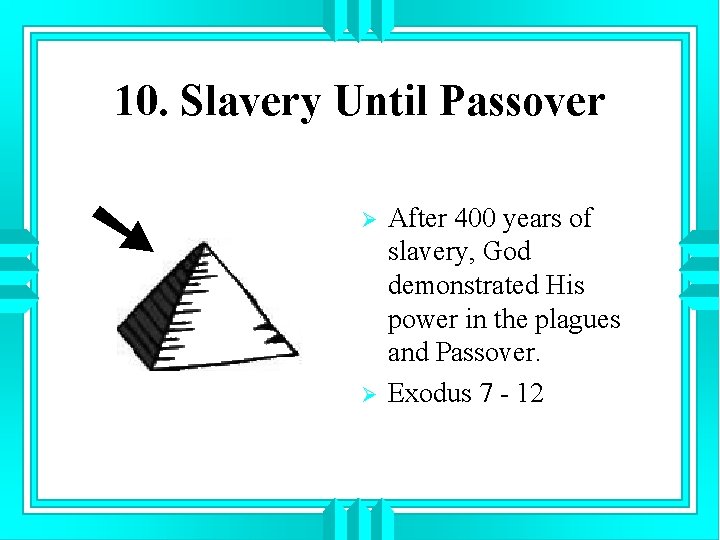 10. Slavery Until Passover Ø Ø After 400 years of slavery, God demonstrated His