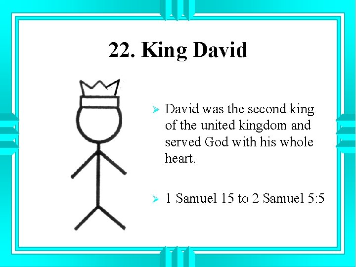 22. King David Ø David was the second king of the united kingdom and