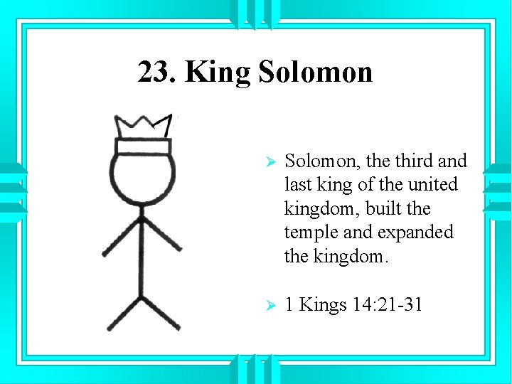 23. King Solomon Ø Solomon, the third and last king of the united kingdom,
