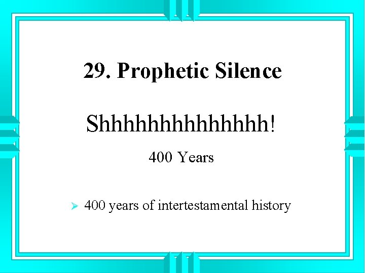 29. Prophetic Silence Shhhhhhh! 400 Years Ø 400 years of intertestamental history 