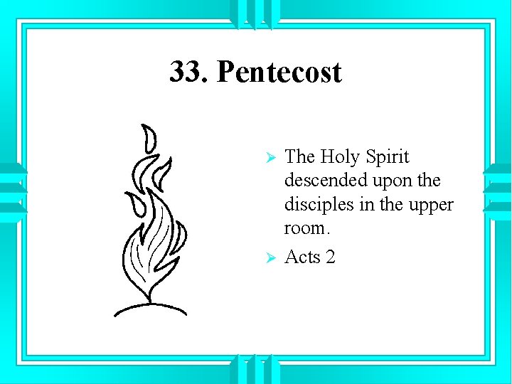 33. Pentecost Ø Ø The Holy Spirit descended upon the disciples in the upper