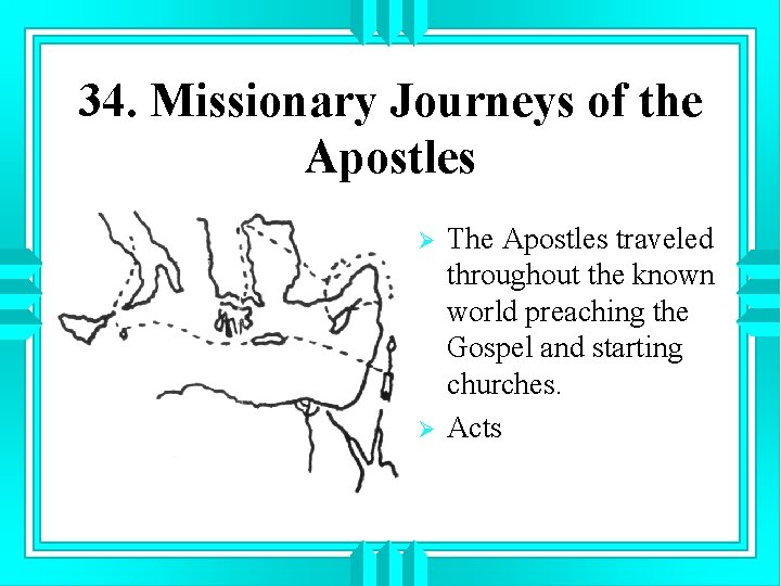 34. Missionary Journeys of the Apostles Ø Ø The Apostles traveled throughout the known