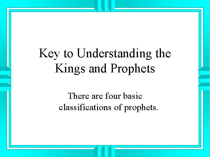 Key to Understanding the Kings and Prophets There are four basic classifications of prophets.