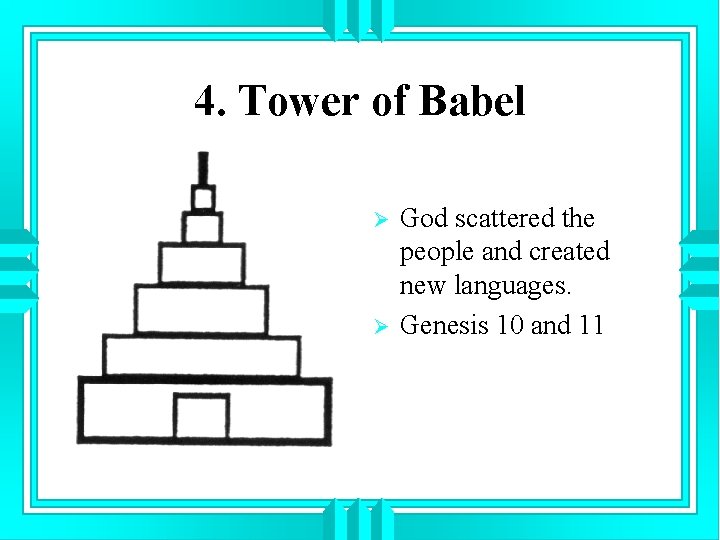 4. Tower of Babel Ø Ø God scattered the people and created new languages.