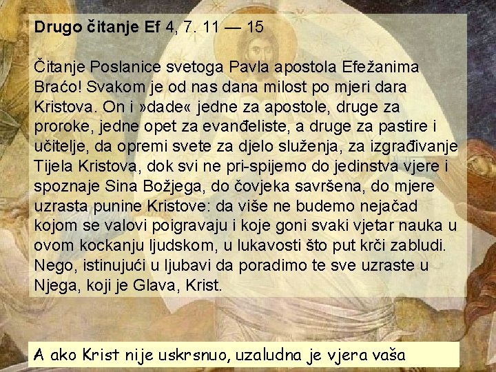 Drugo čitanje Ef 4, 7. 11 — 15 Čitanje Poslanice svetoga Pavla apostola Efežanima