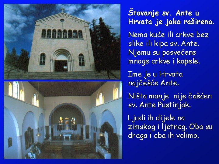 Štovanje sv. Ante u Hrvata je jako rašireno. Nema kuće ili crkve bez slike