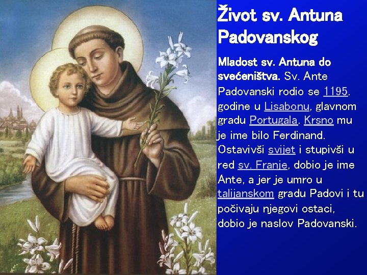 Život sv. Antuna Padovanskog Mladost sv. Antuna do svećeništva. Sv. Ante Padovanski rodio se