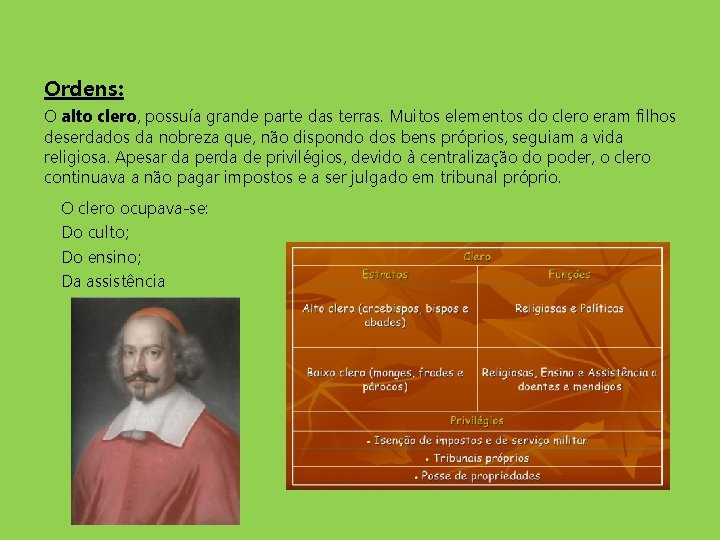 Ordens: O alto clero, possuía grande parte das terras. Muitos elementos do clero eram