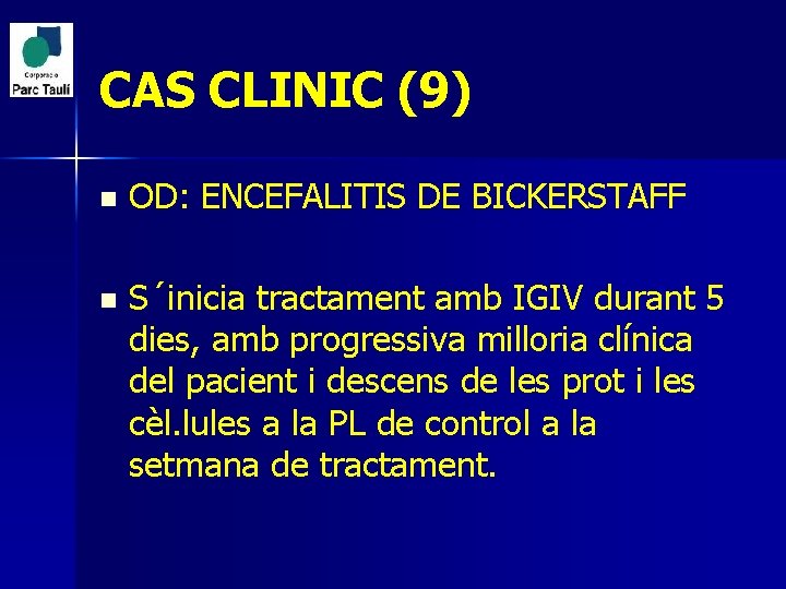 CAS CLINIC (9) n OD: ENCEFALITIS DE BICKERSTAFF n S´inicia tractament amb IGIV durant