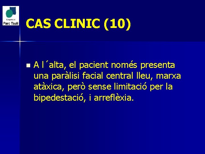 CAS CLINIC (10) n A l´alta, el pacient només presenta una paràlisi facial central