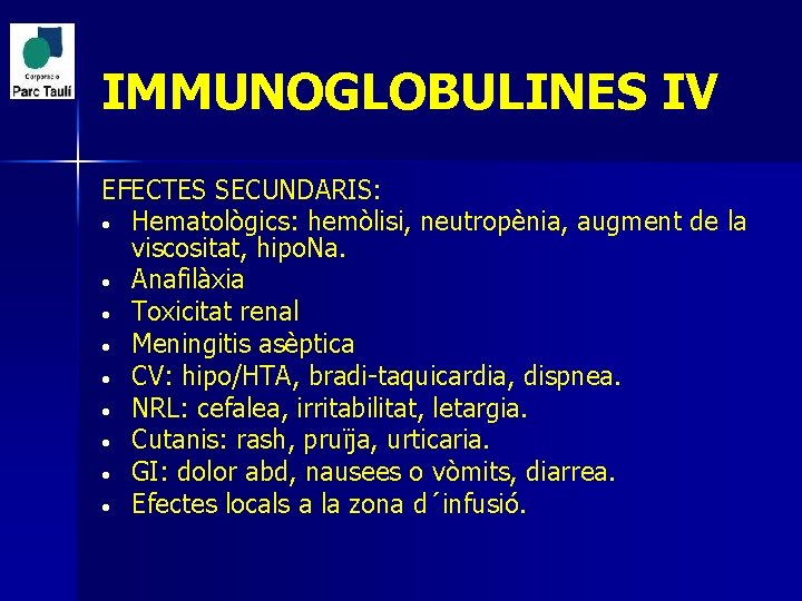 IMMUNOGLOBULINES IV EFECTES SECUNDARIS: • Hematològics: hemòlisi, neutropènia, augment de la viscositat, hipo. Na.