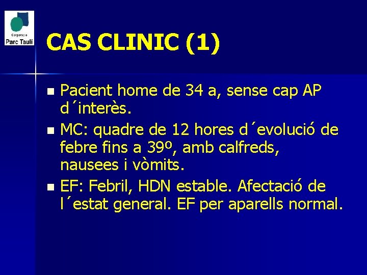 CAS CLINIC (1) Pacient home de 34 a, sense cap AP d´interès. n MC: