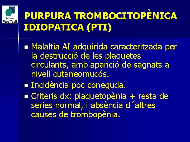 PURPURA TROMBOCITOPÈNICA IDIOPATICA (PTI) Malaltia AI adquirida caracteritzada per la destrucció de les plaquetes