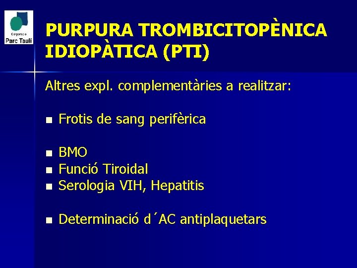 PURPURA TROMBICITOPÈNICA IDIOPÀTICA (PTI) Altres expl. complementàries a realitzar: n Frotis de sang perifèrica