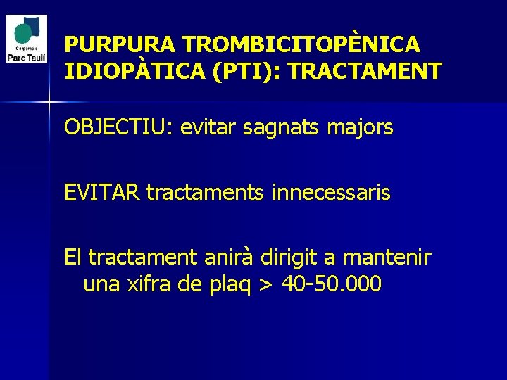 PURPURA TROMBICITOPÈNICA IDIOPÀTICA (PTI): TRACTAMENT OBJECTIU: evitar sagnats majors EVITAR tractaments innecessaris El tractament