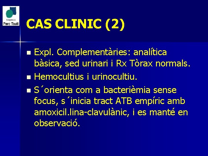 CAS CLINIC (2) Expl. Complementàries: analítica bàsica, sed urinari i Rx Tòrax normals. n
