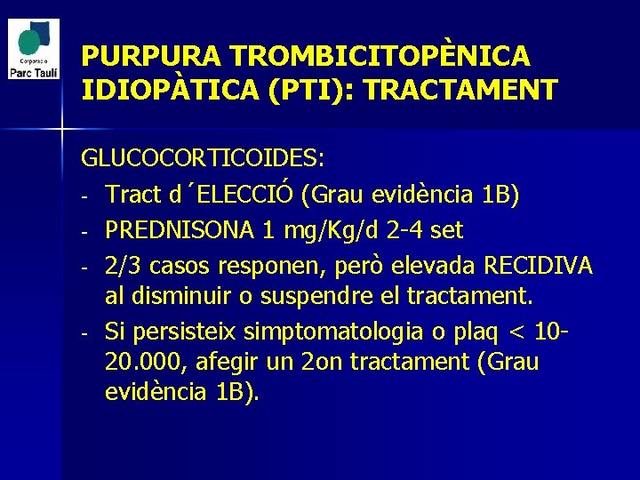 PURPURA TROMBICITOPÈNICA IDIOPÀTICA (PTI): TRACTAMENT GLUCOCORTICOIDES: - Tract d´ELECCIÓ (Grau evidència 1 B) -