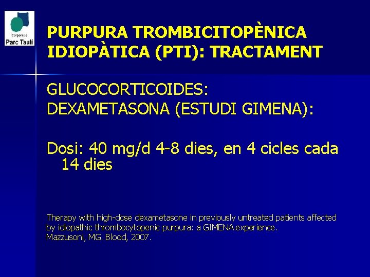 PURPURA TROMBICITOPÈNICA IDIOPÀTICA (PTI): TRACTAMENT GLUCOCORTICOIDES: DEXAMETASONA (ESTUDI GIMENA): Dosi: 40 mg/d 4 -8