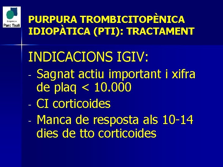 PURPURA TROMBICITOPÈNICA IDIOPÀTICA (PTI): TRACTAMENT INDICACIONS IGIV: - Sagnat actiu important i xifra de