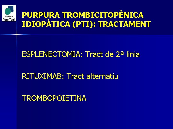 PURPURA TROMBICITOPÈNICA IDIOPÀTICA (PTI): TRACTAMENT ESPLENECTOMIA: Tract de 2ª linia RITUXIMAB: Tract alternatiu TROMBOPOIETINA