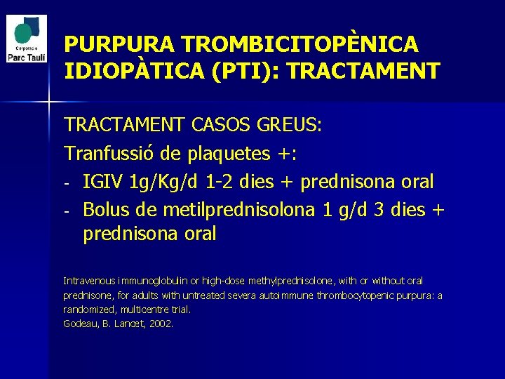 PURPURA TROMBICITOPÈNICA IDIOPÀTICA (PTI): TRACTAMENT CASOS GREUS: Tranfussió de plaquetes +: - IGIV 1