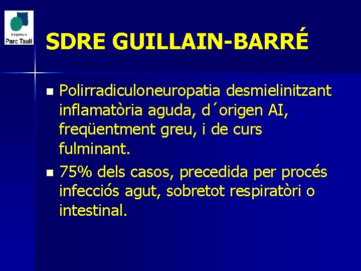 SDRE GUILLAIN-BARRÉ Polirradiculoneuropatia desmielinitzant inflamatòria aguda, d´origen AI, freqüentment greu, i de curs fulminant.