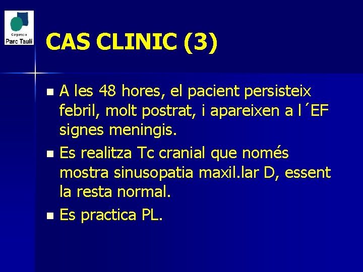 CAS CLINIC (3) A les 48 hores, el pacient persisteix febril, molt postrat, i