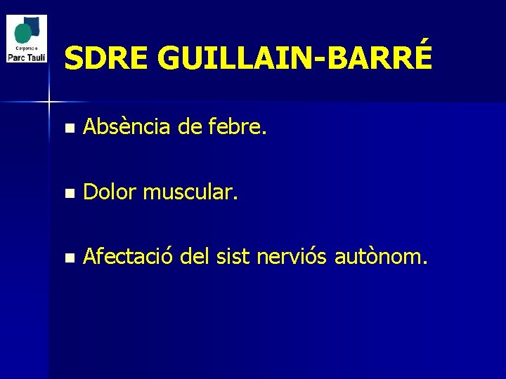 SDRE GUILLAIN-BARRÉ n Absència de febre. n Dolor muscular. n Afectació del sist nerviós