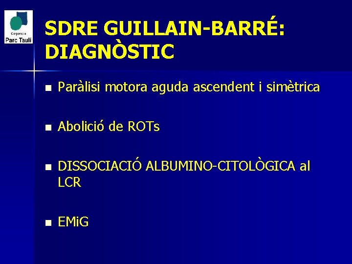 SDRE GUILLAIN-BARRÉ: DIAGNÒSTIC n Paràlisi motora aguda ascendent i simètrica n Abolició de ROTs