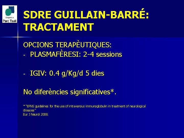 SDRE GUILLAIN-BARRÉ: TRACTAMENT OPCIONS TERAPÈUTIQUES: - PLASMAFÈRESI: 2 -4 sessions - IGIV: 0. 4