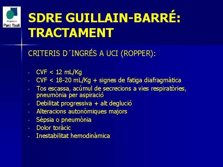 SDRE GUILLAIN-BARRÉ: TRACTAMENT CRITERIS D´INGRÉS A UCI (ROPPER): - CVF < 12 m. L/Kg