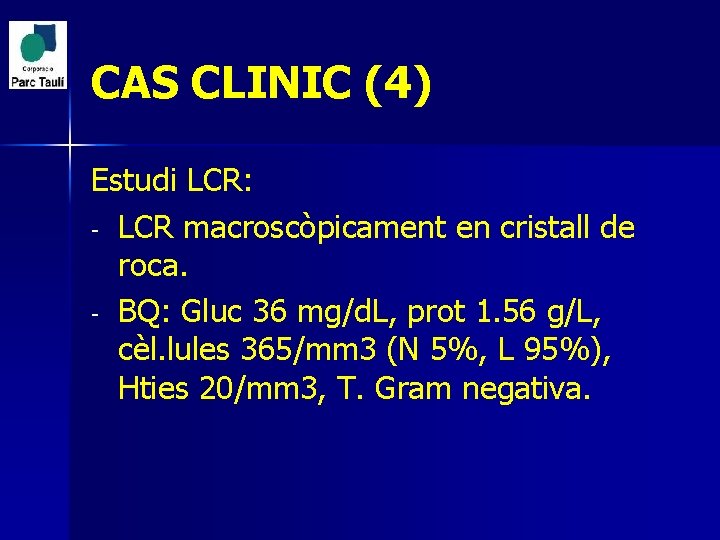 CAS CLINIC (4) Estudi LCR: - LCR macroscòpicament en cristall de roca. - BQ: