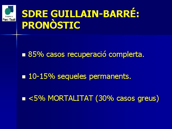 SDRE GUILLAIN-BARRÉ: PRONÒSTIC n 85% casos recuperació complerta. n 10 -15% sequeles permanents. n