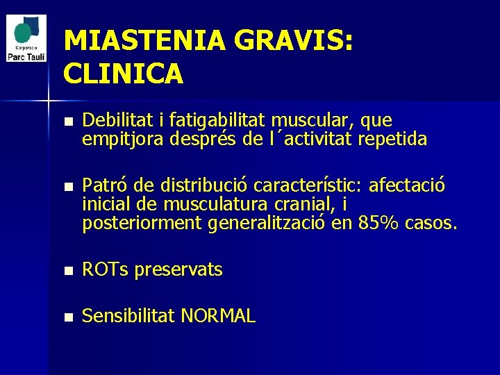 MIASTENIA GRAVIS: CLINICA n Debilitat i fatigabilitat muscular, que empitjora després de l´activitat repetida