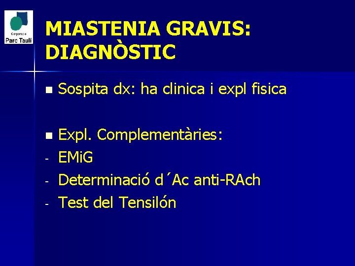 MIASTENIA GRAVIS: DIAGNÒSTIC n Sospita dx: ha clinica i expl fisica n Expl. Complementàries: