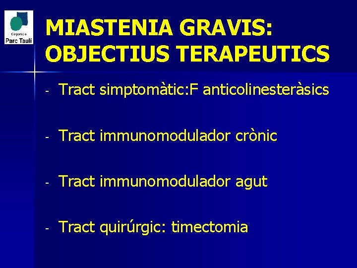 MIASTENIA GRAVIS: OBJECTIUS TERAPEUTICS - Tract simptomàtic: F anticolinesteràsics - Tract immunomodulador crònic -