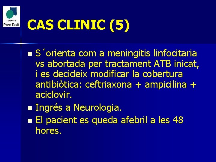 CAS CLINIC (5) S´orienta com a meningitis linfocitaria vs abortada per tractament ATB inicat,