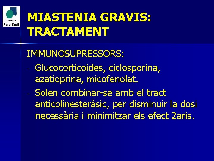 MIASTENIA GRAVIS: TRACTAMENT IMMUNOSUPRESSORS: - Glucocorticoides, ciclosporina, azatioprina, micofenolat. - Solen combinar-se amb el