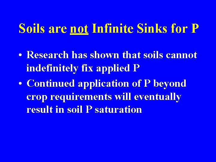 Soils are not Infinite Sinks for P • Research has shown that soils cannot