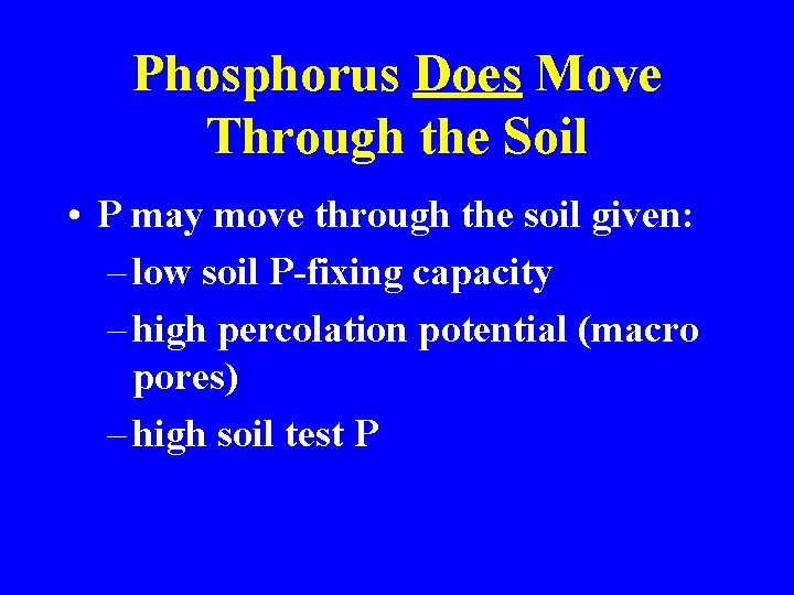 Phosphorus Does Move Through the Soil • P may move through the soil given: