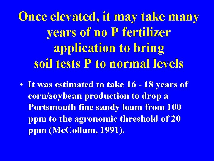 Once elevated, it may take many years of no P fertilizer application to bring