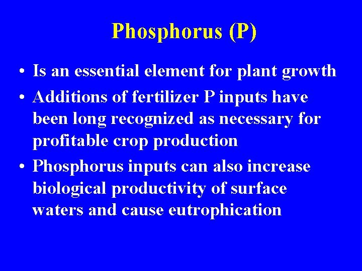 Phosphorus (P) • Is an essential element for plant growth • Additions of fertilizer