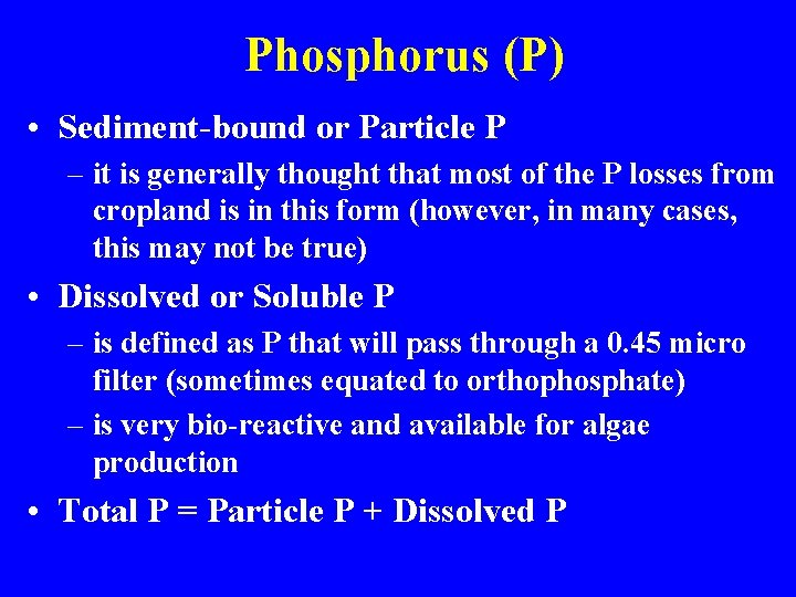 Phosphorus (P) • Sediment-bound or Particle P – it is generally thought that most